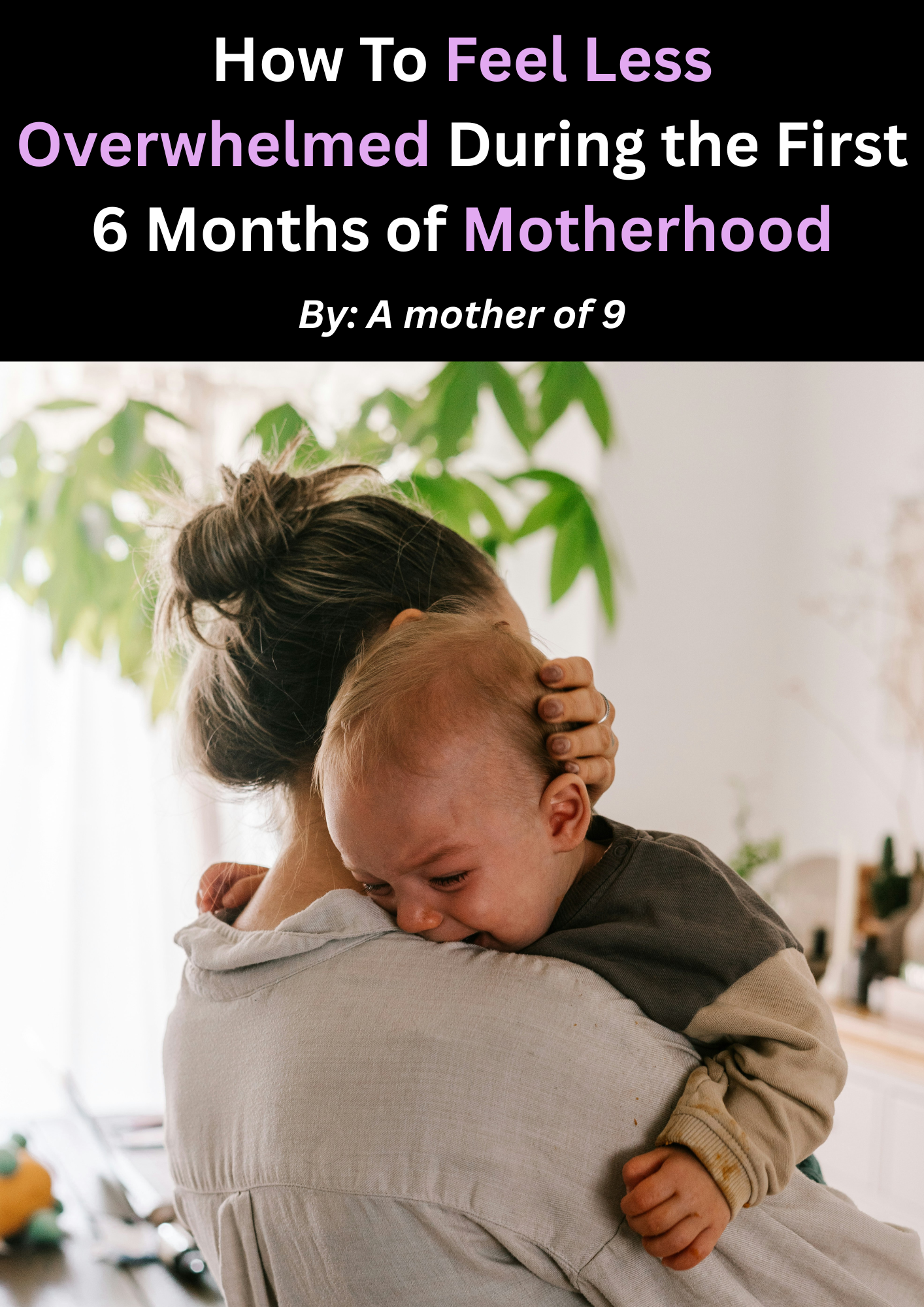 HOW TO FEEL LESS OVERWHELMED DURING THE FIRST 6 MONTHS OF MOTHERHOOD